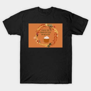 You are the pumpkin spice in my latte T-Shirt